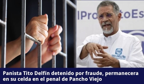 Tito Delfin (PAN) permanecera en la penal de Pancho Grande